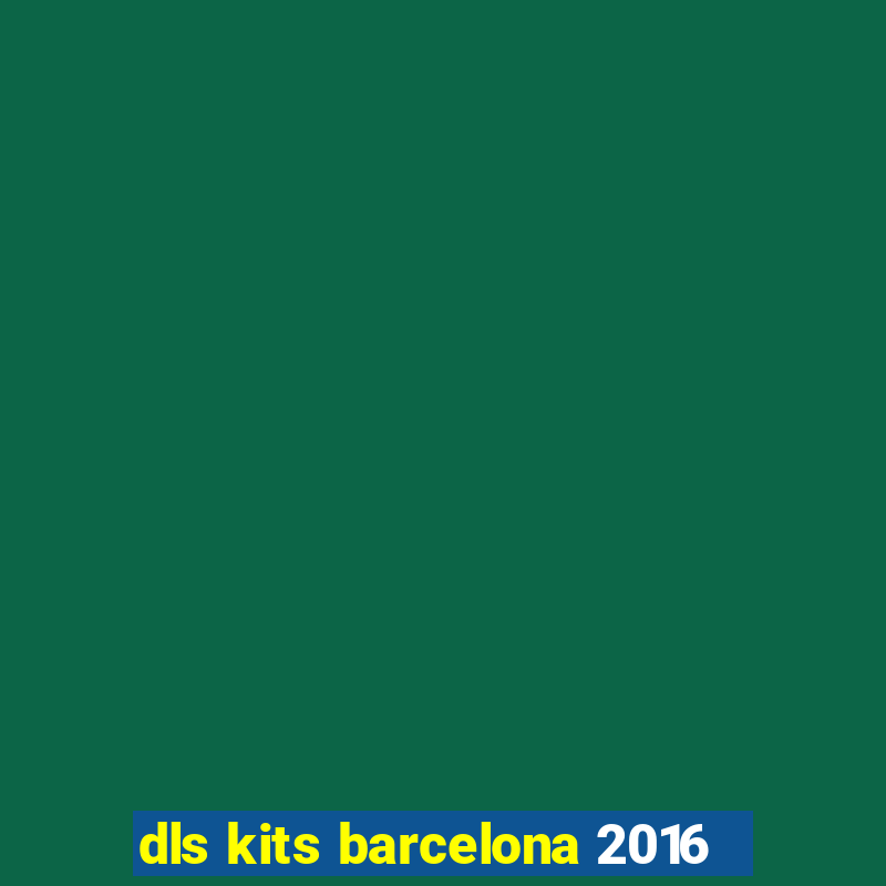 dls kits barcelona 2016